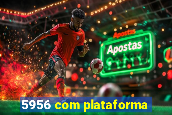 5956 com plataforma